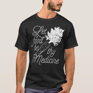 Let Food Be Thy Medicine Healthy Eating T-shirt