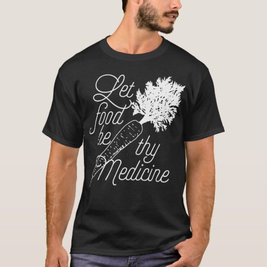 Let Food Be Thy Medicine  Healthy Eating T-shirt (Voorkant)