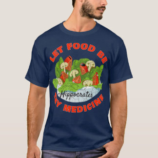 Let Food Be Thy Medicine T-shirt