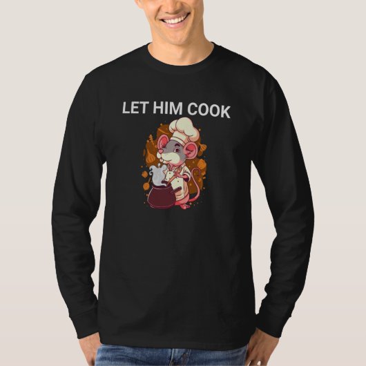 Let Him Cook Mouse Chef Meme Quote T-shirt (Voorkant)