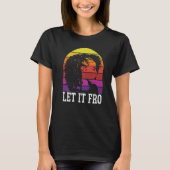Let It Fro Afrocentric Black Pride Afro Hair 1 T-shirt (Voorkant)