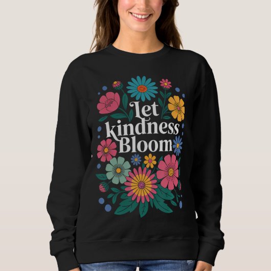 Let kindness bloom. Sweatshirt (Voorkant)