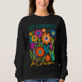 Let kindness bloom.  sweatshirt (Voorkant)