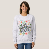 Let kindness bloom.  sweatshirt (Voorkant volledig)