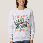 Let kindness bloom.  sweatshirt (Voorkant)
