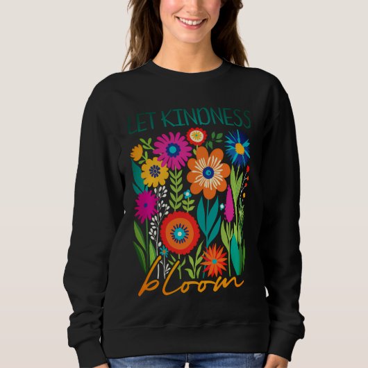 Let kindness bloom.  sweatshirt (Voorkant)