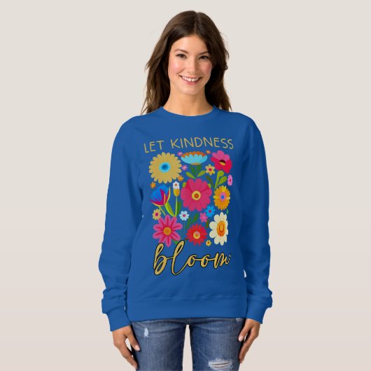 Let kindness bloom. Sweatshirt (Voorkant volledig)