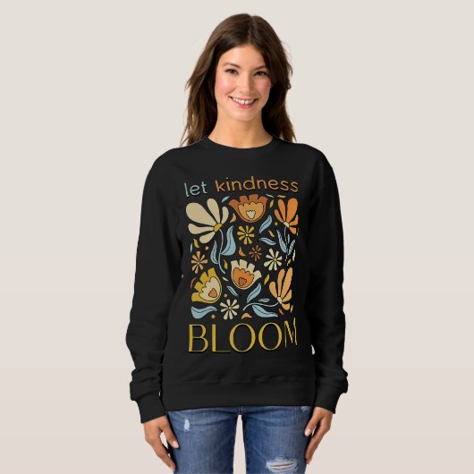 Let kindness bloom. Sweatshirt.  Trui (Voorkant volledig)