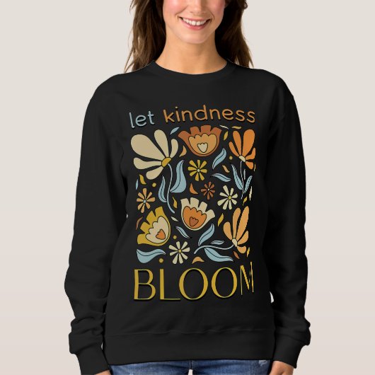 Let kindness bloom. Sweatshirt.  Trui (Voorkant)