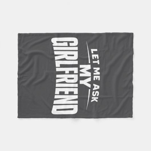 Let Me Ask My Girlfriend She Said No Funny Boyfrie Fleece Deken (Voorkant (Horizontaal))