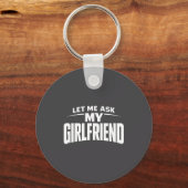 Let Me Ask My Girlfriend She Said No Funny Boyfrie Sleutelhanger (Voorkant)