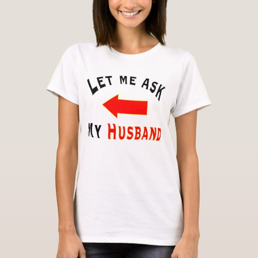 Let me ask my Husband with an arrow T-shirt (Voorkant)