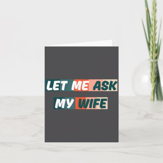 Let Me Ask My Wife Funny Husband Quote  Kaart (Voorkant)