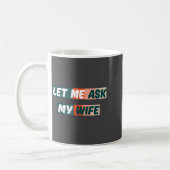 Let Me Ask My Wife Funny Husband Quote  Koffiemok (Links)