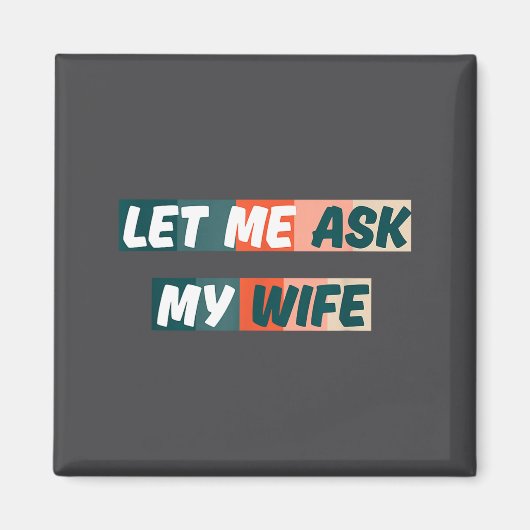 Let Me Ask My Wife Funny Husband Quote  Magneet (Voorkant)