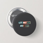 Let Me Ask My Wife Funny Husband Quote  Ronde Button 5,7 Cm (Voorkant /achterkant)