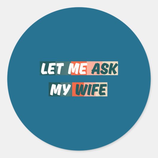Let Me Ask My Wife Funny Husband Quote  Ronde Sticker (Voorkant)