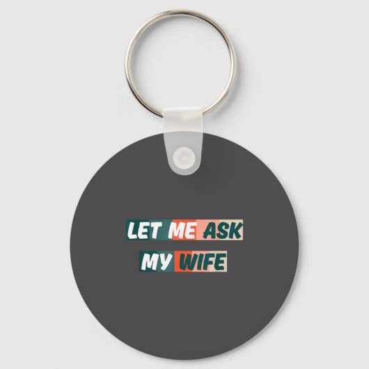 Let Me Ask My Wife Funny Husband Quote Sleutelhanger (Voorkant)