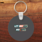 Let Me Ask My Wife Funny Husband Quote Sleutelhanger (Voorkant)