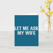 Let Me Ask My Wife Funny Husband Saying For Men  Kaart (Gele Bloem)