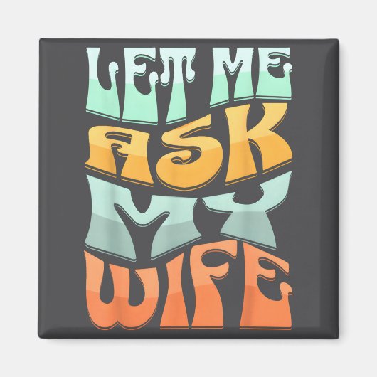 Let Me Ask My Wife Funny Marriage Humor Quote Magneet (Voorkant)