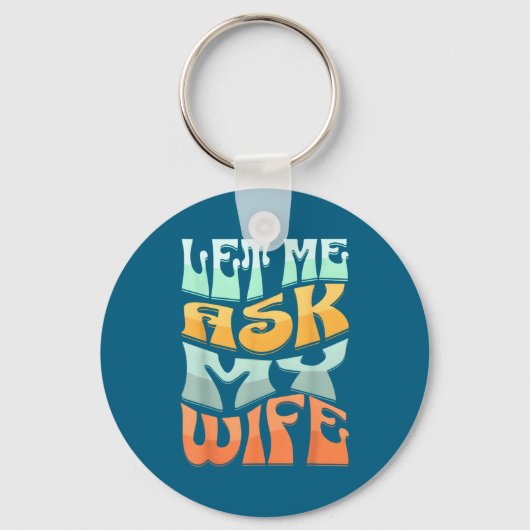 Let Me Ask My Wife Funny Marriage Humor Quote  Sleutelhanger (Voorkant)