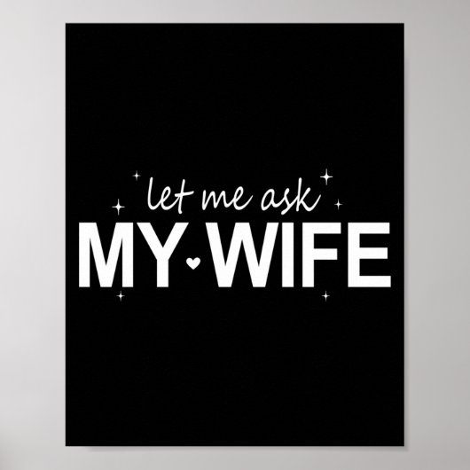 Let Me Ask My Wife Funny She Said No Funny Quote H Poster (Voorkant)
