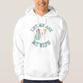 Let Me Ask My Wife Graphic Shirt, Funny Husband  Hoodie