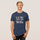 Let Me Ask My Wife – Retro Humor Badge Tri-Blend Shirt (Voorkant volledig)