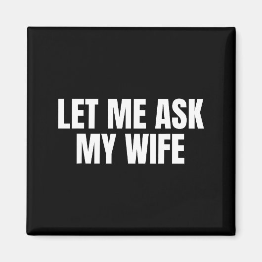 Let Me Ask My Wife She Said No Funny Couple Matchi Magneet (Voorkant)