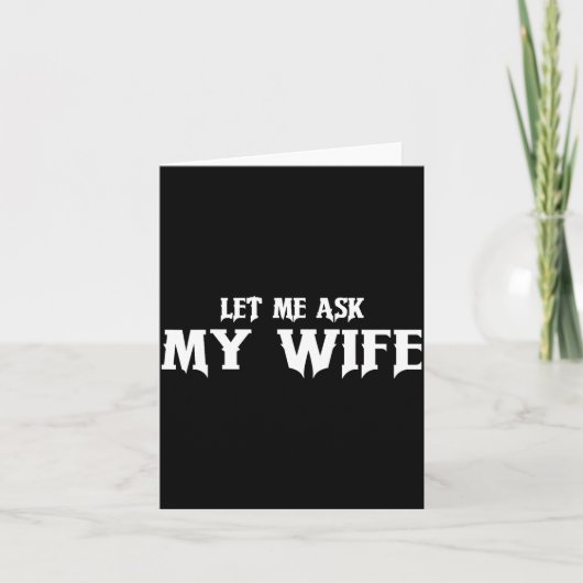 Let Me Ask My Wife She Said No Funny Husband  Kaart (Voorkant)