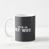 Let Me Ask My Wife She Said No Funny Husband  Koffiemok (Links)