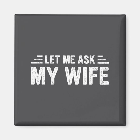 Let Me Ask My Wife She Said No Funny Husband  Magneet (Voorkant)