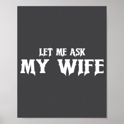 Let Me Ask My Wife She Said No Funny Husband Poster (Voorkant)