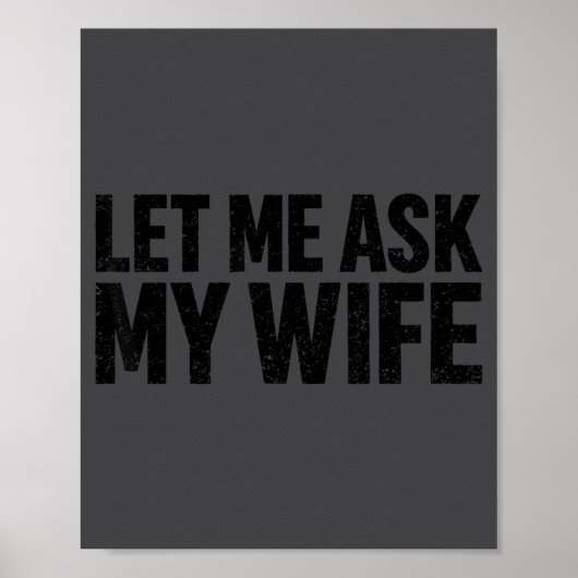 Let Me Ask My Wife She Said No Funny Husband Poster (Voorkant)