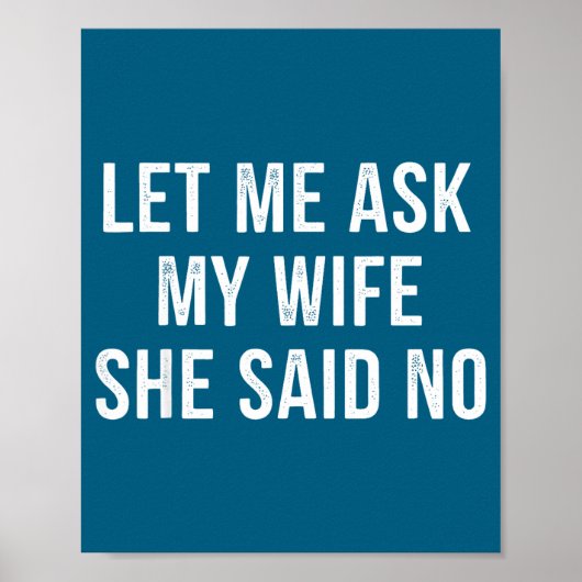 Let Me Ask My Wife She Said No Funny Husband  Poster (Voorkant)