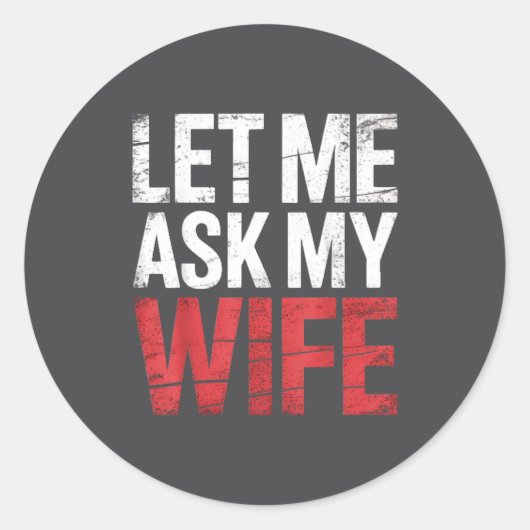 Let Me Ask My Wife She Said No Funny Husband Ronde Sticker (Voorkant)