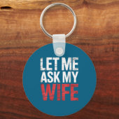 Let Me Ask My Wife She Said No Funny Husband Sleutelhanger (Voorkant)
