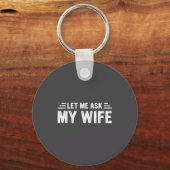 Let Me Ask My Wife She Said No Funny Husband  Sleutelhanger (Voorkant)