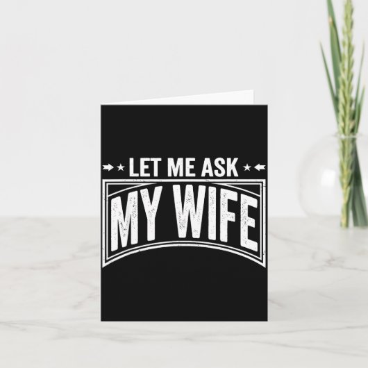 Let Me Ask My Wife She Said No Funny Husband Wife  Kaart (Voorkant)