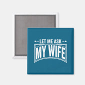 Let Me Ask My Wife She Said No Funny Husband Wife Magneet (Voorkant / Achterkant)