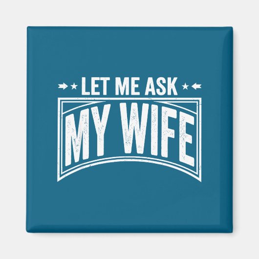 Let Me Ask My Wife She Said No Funny Husband Wife Magneet (Voorkant)