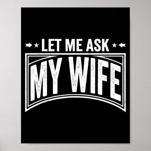 Let Me Ask My Wife She Said No Funny Husband Wife Poster (Voorkant)
