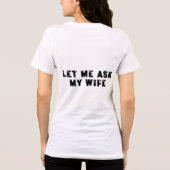 Let Me Ask My Wife, She Said No Funny Saying Tri-Blend Shirt (Achterkant)