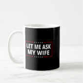 Let Me Ask My Wife - She Said No Funny Saying Vint Koffiemok (Links)