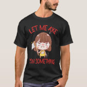 Let Me Axe You Something Chopping Tool Axe T-shirt (Voorkant)