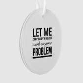 Let me drop everything and work on your problems ornament (voorkant)