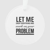 Let me drop everything and work on your problems ornament (voorkant)