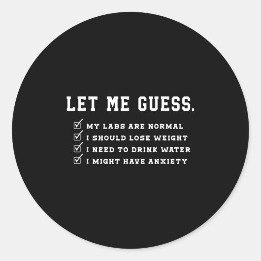 Let Me Guess My Labs Are Normal Lose Weight Check  Ronde Sticker (Voorkant)