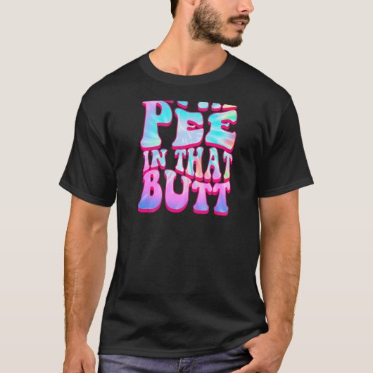 Let Me Pee In That Butt  Saying T-shirt (Voorkant)